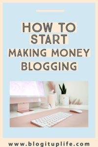 How To Make Money Blogging For Beginners - BlogItUplife