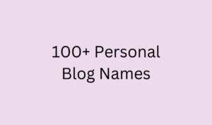 100+ Personal Blog Names - BlogItUplife