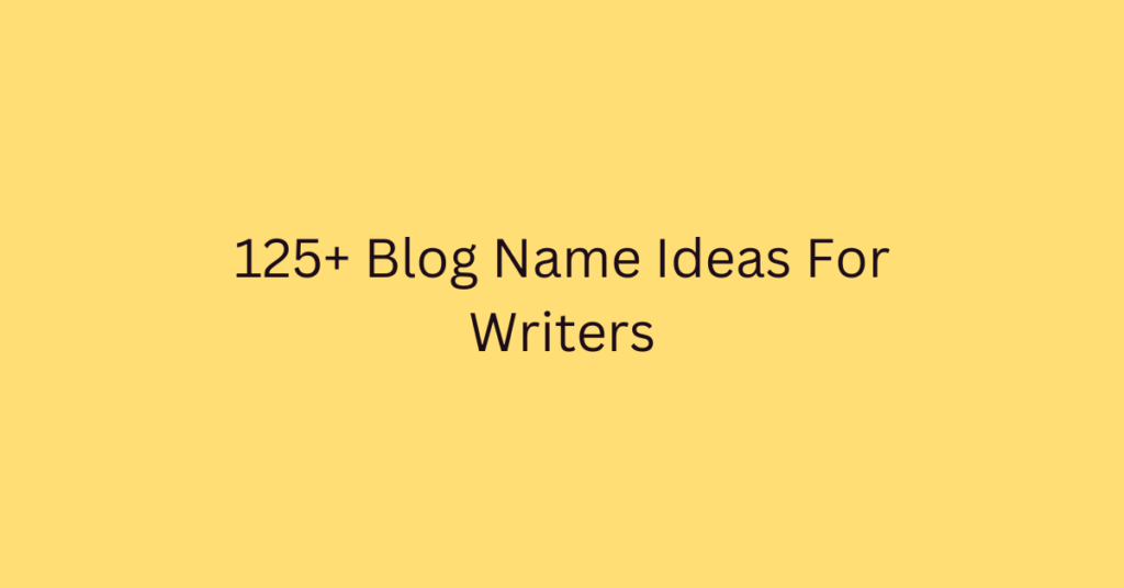 125+ Blog Name Ideas For Writers - BlogItUplife