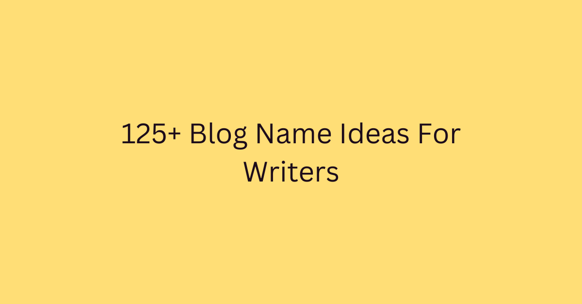 125+ Blog Name Ideas For Writers