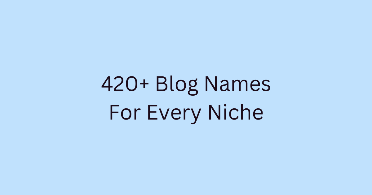 420+ Blog Names For Every Niche