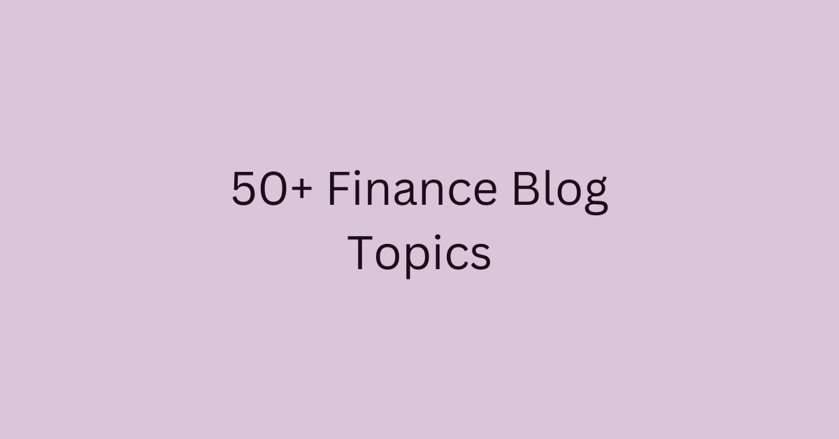 50+ Finance Blog Topics