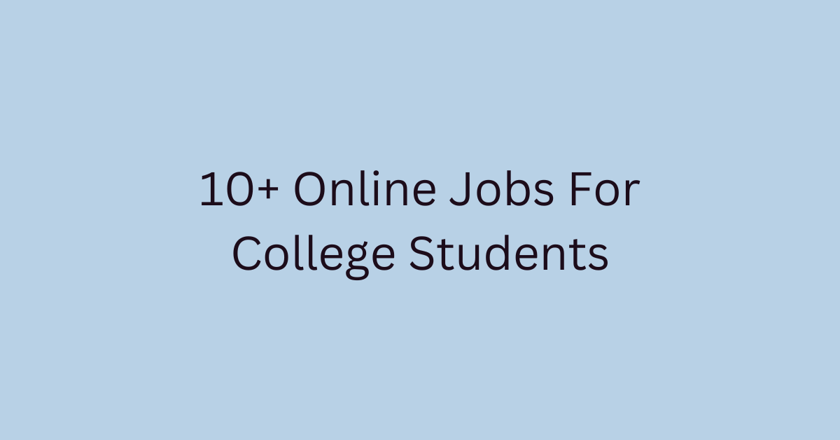 10+ Online Jobs For College Students