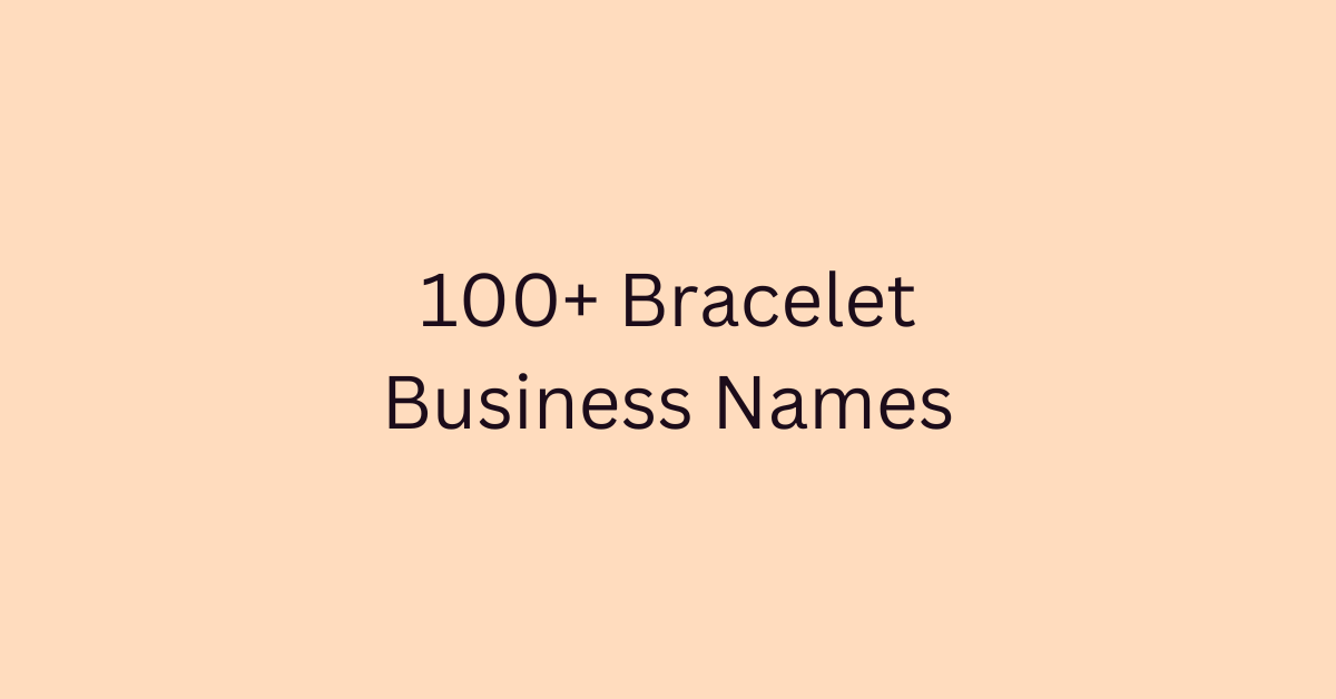 100+ Bracelet Business Names