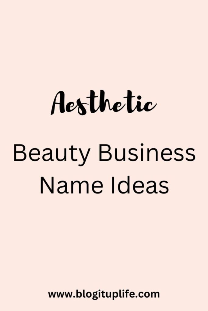 120+ Aesthetic Beauty Business Name Ideas