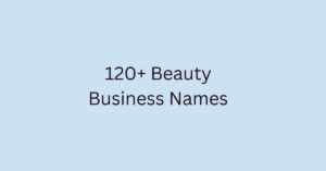 120+ Beauty Business Names