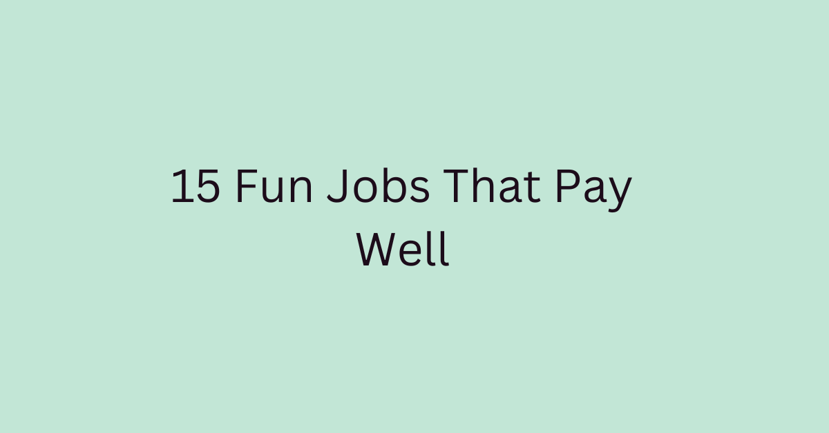 15 Fun Jobs That Pay Well