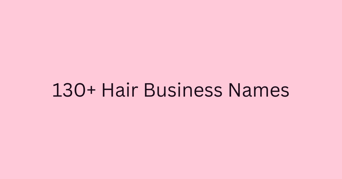 130+ Hair Business Names