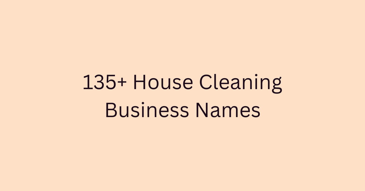 135+ House Cleaning Business Names