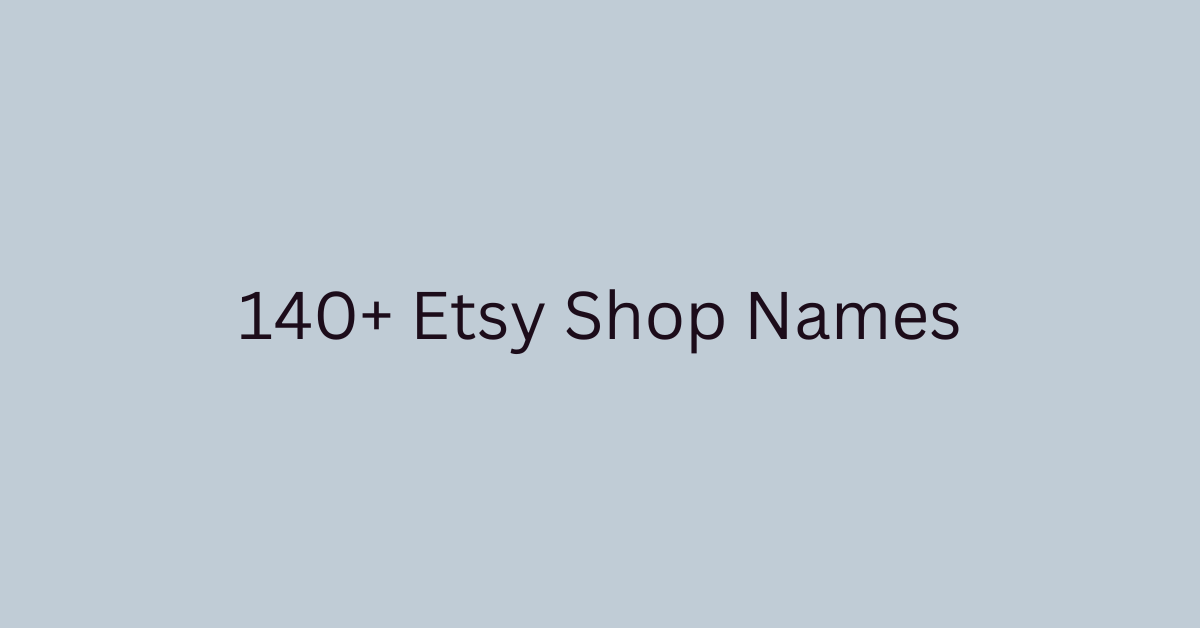 140+ Etsy Shop Names