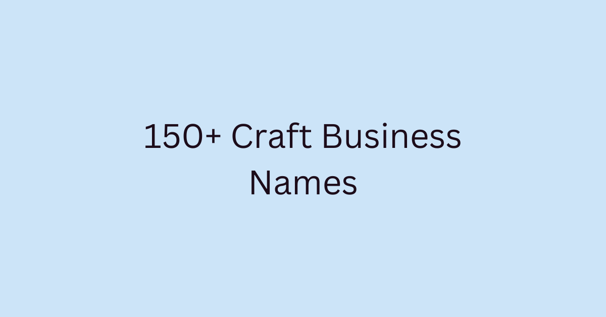 150+ Craft Business Names