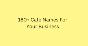 180+ Cafe Names For Your Business