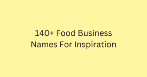 140+ Food Business Names For Inspiration