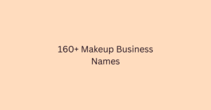 160+ Makeup Business Names