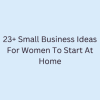 23+ Small Business Ideas For Women To Start At Home