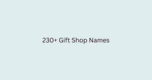 230+ Gift Shop Names