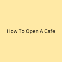 How To Open A Cafe