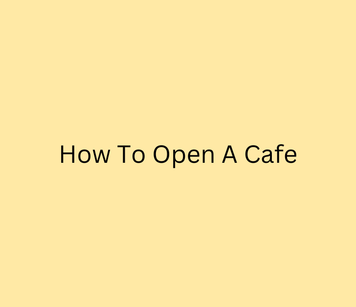 How To Open A Cafe