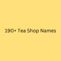 190+ Tea Shop Names