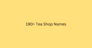 190+ Tea Shop Names